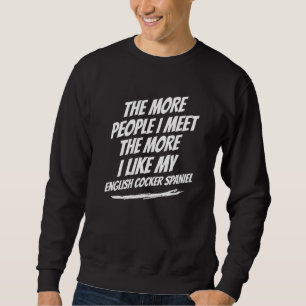 The More People I Meet English Cocker Spaniel Funn Sweatshirt