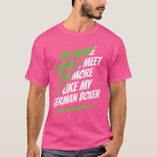 The More People I Meet German Boxer Funny Dog Love T-Shirt