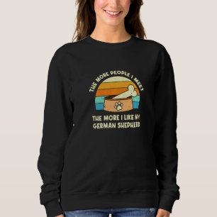 The More People I Meet German Shepherd Dog Shepard Sweatshirt