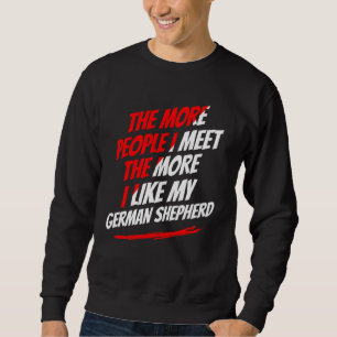 The More People I Meet German Shepherd Funny Dog L Sweatshirt