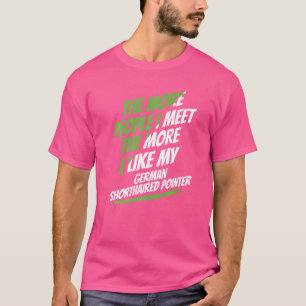The More People I Meet German Shorthaired Pointer T-Shirt