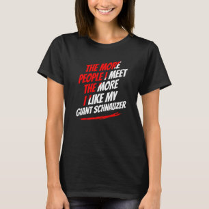 The More People I Meet Giant Schnauzer Funny Dog L T-Shirt