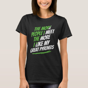 The More People I Meet Great Pyrenees Funny Dog Lo T-Shirt