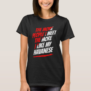 The More People I Meet Havanese Funny Dog Lover Hu T-Shirt
