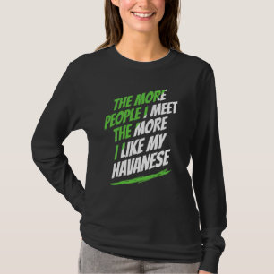 The More People I Meet Havanese Funny Dog Lover Hu T-Shirt