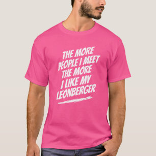 The More People I Meet Leonberger Funny Dog Lover  T-Shirt