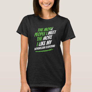 The More People I Meet Norwegian Elkhound Funny Do T-Shirt