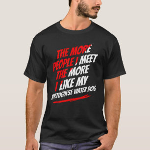 The More People I Meet Portuguese Water Dog Funny T-Shirt