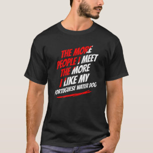 The More People I Meet Portuguese Water Dog Funny T-Shirt