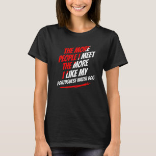 The More People I Meet Portuguese Water Dog Funny T-Shirt