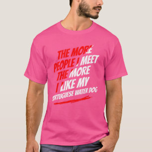 The More People I Meet Portuguese Water Dog Funny T-Shirt