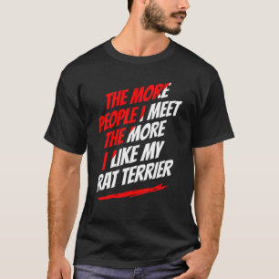 The More People I Meet Rat Terrier Funny Dog Lover T-Shirt