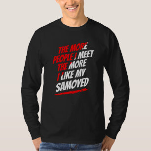 The More People I Meet Samoyed Funny Dog Lover Hum T-Shirt