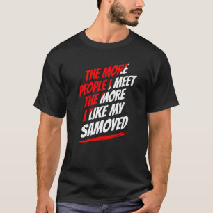 The More People I Meet Samoyed Funny Dog Lover Hum T-Shirt