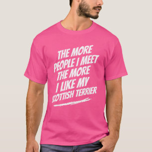 The More People I Meet Scottish Terrier Funny Dog T-Shirt