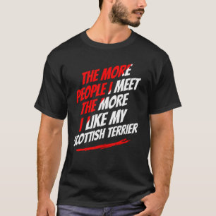 The More People I Meet Scottish Terrier Funny Dog T-Shirt
