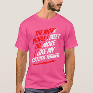 The More People I Meet Scottish Terrier Funny Dog T-Shirt