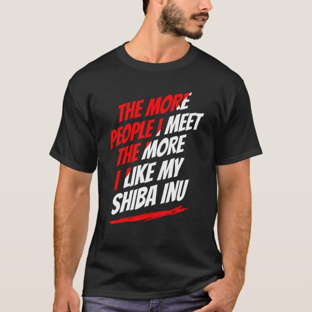 The More People I Meet Shiba Inu Funny Dog Lover H T-Shirt (Front)