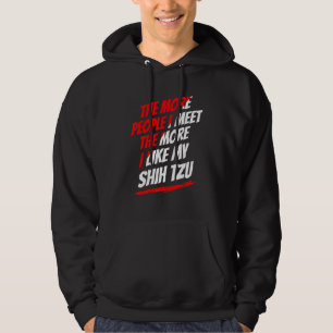 The More People I Meet Shih Tzu Funny Dog Lover Hu Hoodie