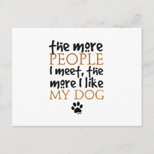 The more people I meet the more I like my dog Postcard