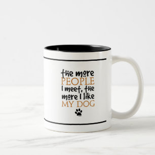 The more people I meet the more I like my dog Two-Tone Coffee Mug