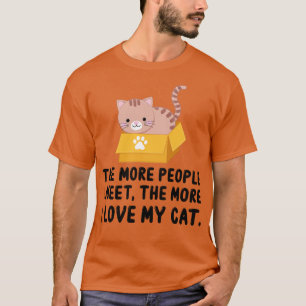 The More People I Meet The More I Love My Cat 1 T-Shirt
