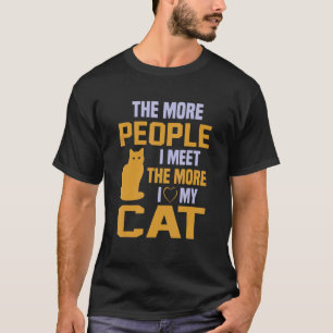 The More People I Meet The More I Love My Cat T-Shirt