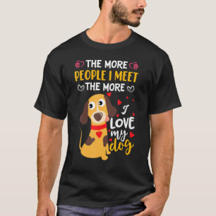 The More People I Meet The More I Love My Dachshun T-Shirt