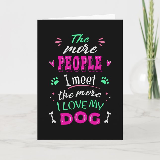 The more people I meet the more I love my dog Card (Front)