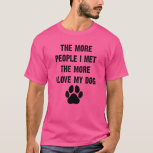 The More People I Meet The More I Love My Dog Paw T-Shirt
