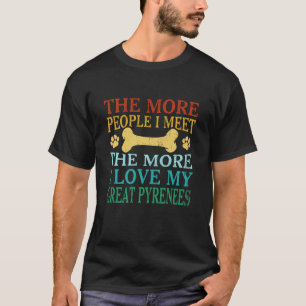 The More People I Meet The More I Love My Great Py T-Shirt