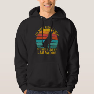 The More People I Meet The More I Love My Labrador Hoodie