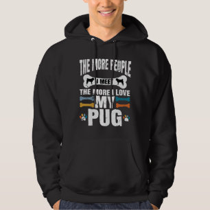 The More People I Meet The More I Love My Pug, dog Hoodie