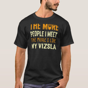 The More People I Meet Vizsla Dog Hungarian Pointe T-Shirt