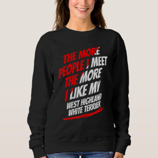 The More People I Meet West Highland White Terrier Sweatshirt