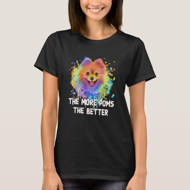 The More Poms the Better Pomeranian Humor Pom Pom  T-Shirt (Front)