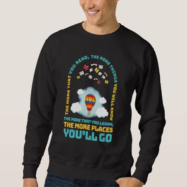The More That You Read The More Things You Will Kn Sweatshirt (Front)