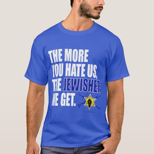 "The More You Hate Us, The JEWISHER We Get" T-Shirt (Front)