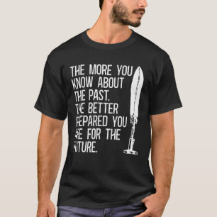 The More You Know About Family Historian Ancestry T-Shirt