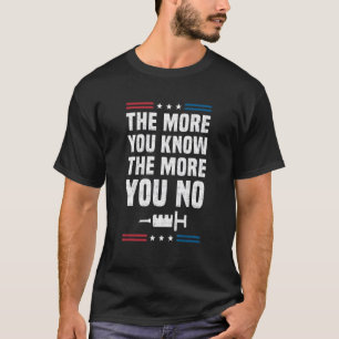 The More You Know The More you No Anti Vaccine man T-Shirt