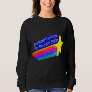 The More You Know The More You Suffer 2 Sweatshirt