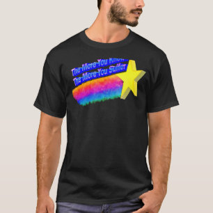 The More You Know The More You Suffer 2 T-Shirt