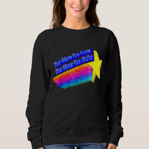 The More You Know The More You Suffer 3 Sweatshirt