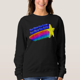 The More You Know The More You Suffer Quote Sweatshirt