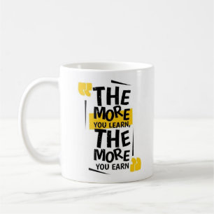 The more you Learn, the more you Earn Coffee Mug