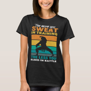 The More You Sweat In Training Aikido Karate Jiu J T-Shirt