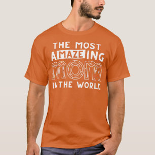 The Most Amazing Mum In The World Funny Maze Mothe T-Shirt