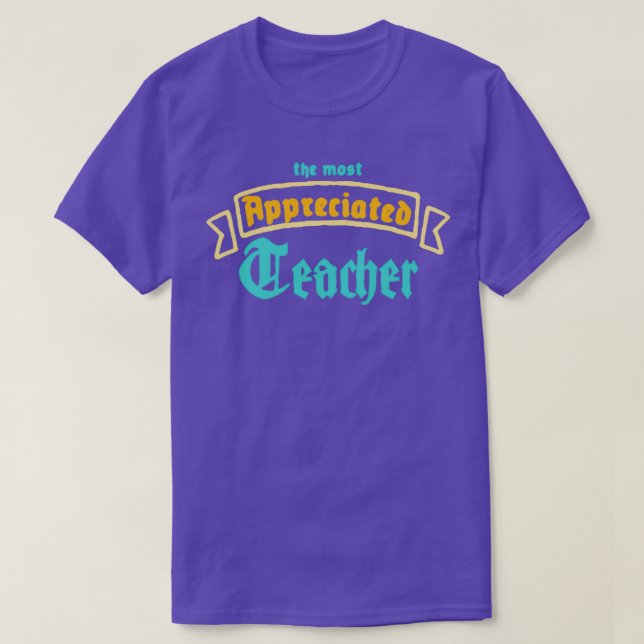 The Most Appreciated Teacher T-Shirt (Design Front)