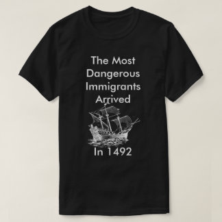 The Most Dangerous Immigrants T-Shirt