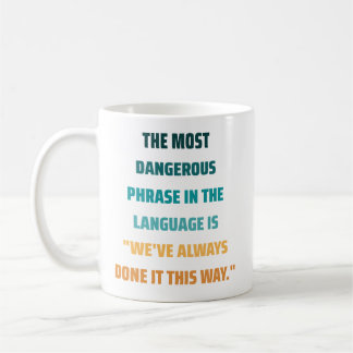 The most dangerous phrase Inspirational Quote  Coffee Mug